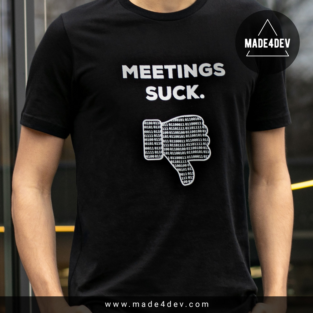 Meetings Suck T-Shirt for Developers