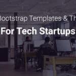 Best Bootstrap Templates and Themes for Tech Startups
